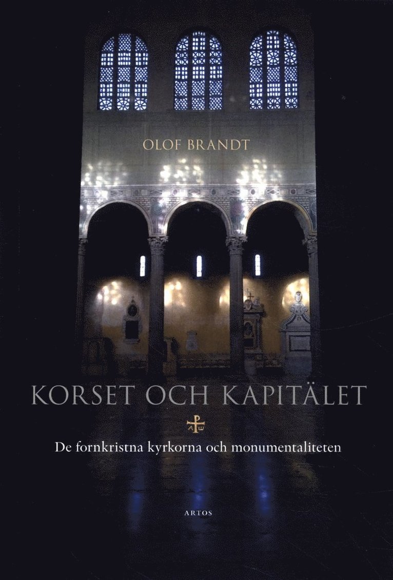 Olof Brandt - Korset och kapitälet : de fornkristna kyrkorna och monumentaliteten, Häftad