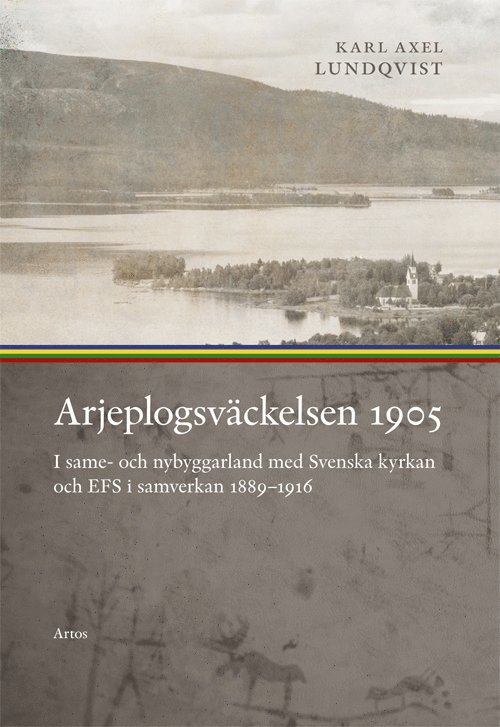 Karl Axel Lundqvist - Arjeplogsväckelsen 1905 : I same- och nybyggarland, Häftad