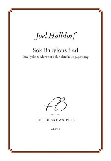 Joel Halldorf - Sök Babylons fred : om kyrkans identitet och politiska engagemang, Häftad