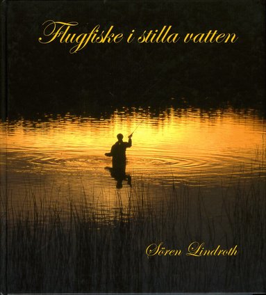 Sören Lindroth - Flugfiske i stilla vatten, Inbunden