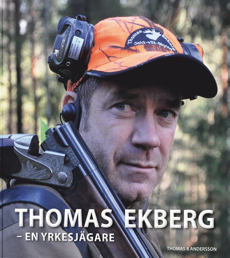 Thomas B Andersson - Thomas Ekberg : en yrkesjägare, Inbunden