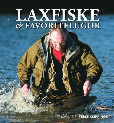 bokomslag Laxfiske & favoritflugor : ett liv med flugfiske