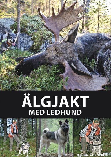 bokomslag Älgjakt med ledhund : från valpval till ledhundschampion