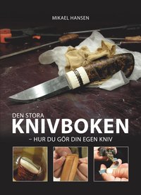 bokomslag Den stora knivboken : hur du gör din egen kniv