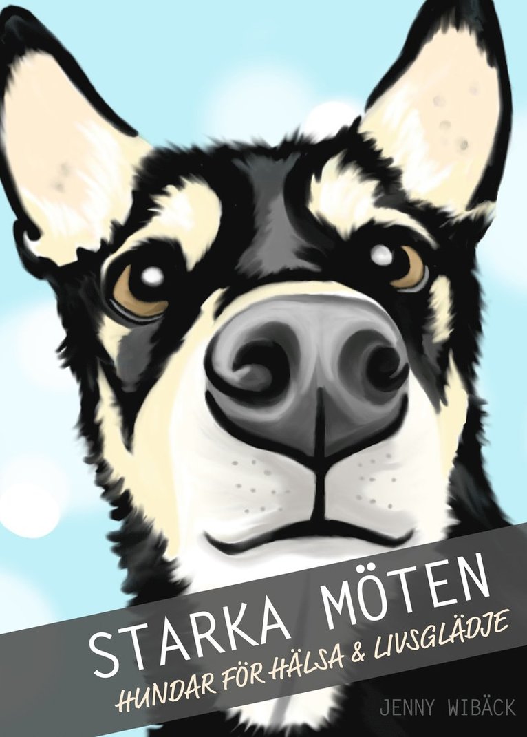 Jenny Wibäck - Starka möten : hundar för hälsa & livsglädje, Inbunden