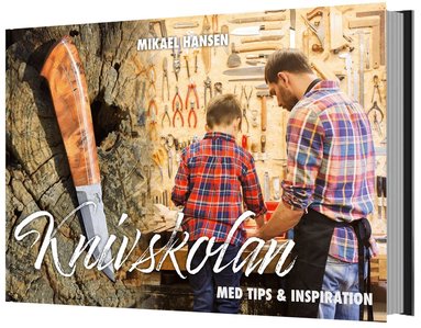 Mikael Hansen - Knivskolan  : med tips & inspiration, Inbunden