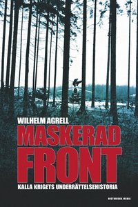 bokomslag Maskerad front : Kalla krigets underättelsehistoria