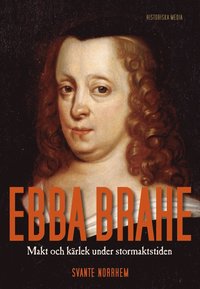 bokomslag Ebba Brahe : makt och kärlek under stormaktstiden