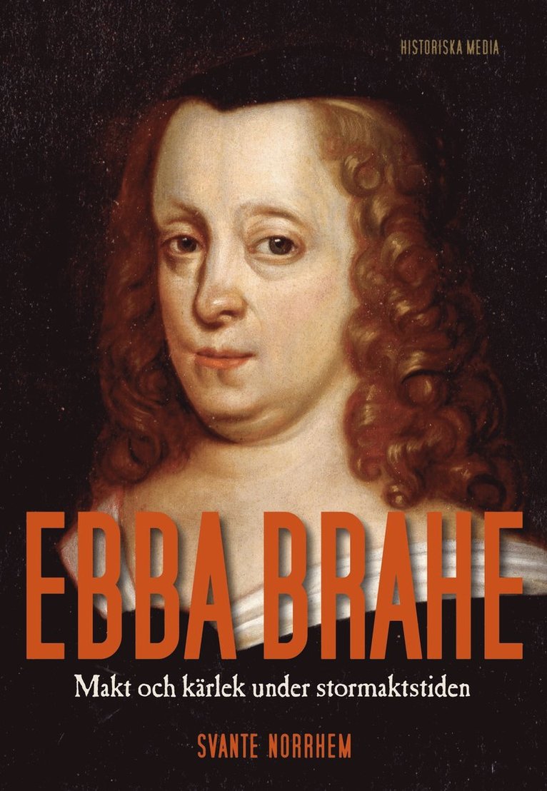 Ebba Brahe : makt och kärlek under stormaktstiden 1