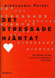 bokomslag Det stressade hjärtat : Att förstå stress och hur vi hanterar livskriser
