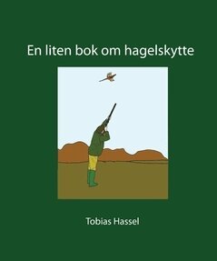 Tobias Hassel - En liten bok om hagelskytte, Häftad