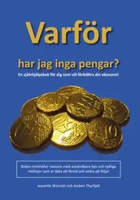 Anders Thurfjell, Jeanette Winroth - Varför har jag inga pengar? : en självhjälpsbok för dig som vill förbättra din ekonomi, Häftad