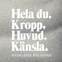 bokomslag Hela du : kropp, huvud, känsla