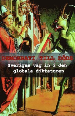 Demokrati till döds : Sveriges väg in i den globala diktaturen