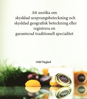 Odd Nygård - Att ansöka om skyddad ursprungsbeteckning och  skyddad geografisk beteckning eller  registrera en garanterad traditionell specialitet, Häftad