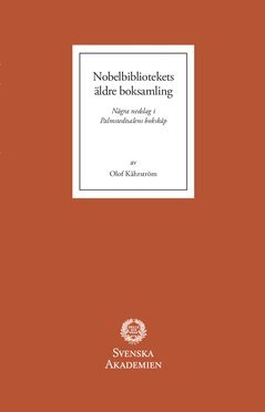 Olof Kåhrström - Nobelbibliotekets äldre boksamling : några nedslag i Palmstedtsalens bokskåp, Häftad