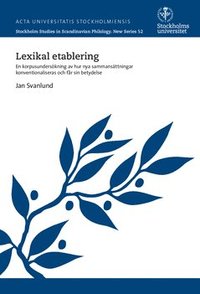 bokomslag Lexikal etablering : En korpusundersökning av hur nya sammansättningar konventionaliseras och får sin betydelse