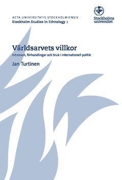 bokomslag Världsarvets villkor : intressen, förhandlingar och bruk i internationell politik