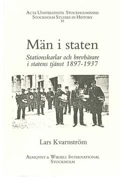 Lars Kvarnström - Män i staten : stationskarlar och brevbärare i statens tjänst, 1897-1937, Häftad