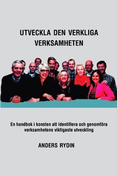 Utveckla den verkliga verksamheten : om konsten att identifiera och genomföra verksamhetens viktigaste utveckling