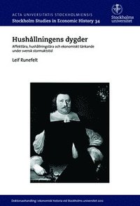 bokomslag Hushållningens dygder : affektlära, hushållningslära och ekonomiskt tänkande under svensk stormaktstid