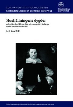 Leif Runefelt - Hushållningens dygder : affektlära, hushållningslära och ekonomiskt tänkande under svensk stormaktstid, Häftad