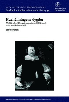 Hushållningens dygder : affektlära, hushållningslära och ekonomiskt tänkande under svensk stormaktstid 1