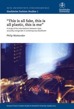 "This is all fake, this is all plastic, this is me" : A study of the interrelations between style, sexuality and gender in contemporary Stockholm 1