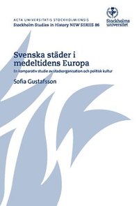 bokomslag Svenska städer i medeltidens Europa : en komparativ studie av stadsorganisation och politisk kultur
