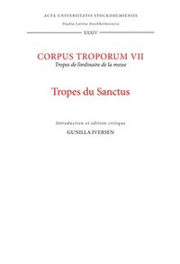 bokomslag Corpus troporum. 7, Tropes du Sanctus : tropes de l'ordinaire de la messe : introduction et édition critique