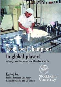 bokomslag From local champions to global players : essays on the history of the dairy sector