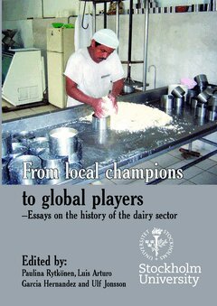 From local champions to global players : essays on the history of the dairy sector, Häftad