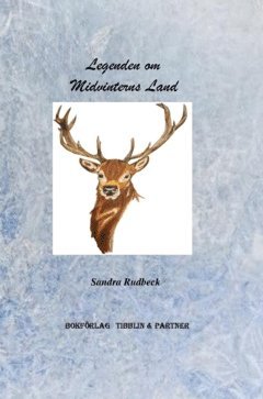 Sandra Rudbeck - Legenden om Midvinterns land, Inbunden
