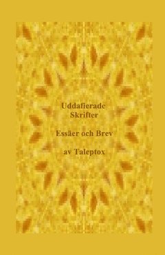 Uddafierade skrifter : samlade essäer och brev