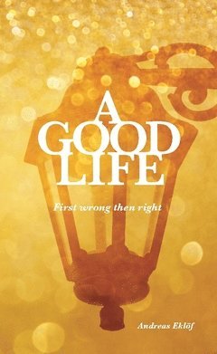 bokomslag A good life : first wrong then right