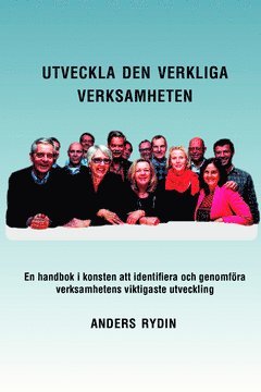 Anders Rydin - Utveckla den verkliga verksamheten : en handbok i konsten att identifiera och genomföra verksamhetens viktigaste utveckling, Häftad