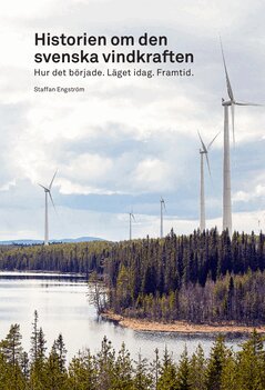 Staffan Engström - Historien om den svenska vindkraften : hur det började, läget idag, framtid, Häftad