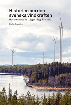 Historien om den svenska vindkraften : hur det började, läget idag, framtid 1