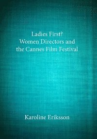 bokomslag Ladies First? : Women Directors and the Cannes Film Festival