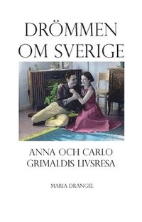 bokomslag Drömmen om Sverige : Anna och Carlo Grimaldis livsresa från Taranto till Västerås