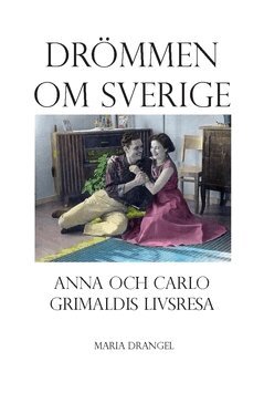 Maria Drangel - Drömmen om Sverige : Anna och Carlo Grimaldis livsresa från Taranto till Västerås, Häftad