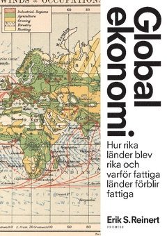 Erik S. Reinert - Global ekonomi : Hur rika länder blev rika och varför fattiga länder förblir fattiga, Häftad