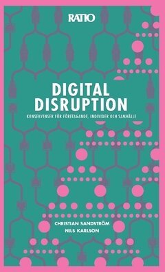 Nils Karlson, Christian Sandström - Digital disruption : konsekvenser för företagande, individer och samhälle, Häftad