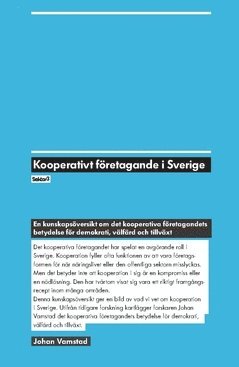 bokomslag Kooperativt företagande i Sverige : en kunskapsöversikt om det kooperativa företagandets betydelse för demokrati, välfärd och tillväxt