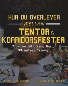 Jesper Josefsson, Tommy Vestergren - Hur du överlever mellan tentor och korridorsfester :dDin guide till stress, kost, alkohol och träning, Häftad