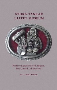 bokomslag Stora tankar i litet museum : röster om judisk filosofi, religion, konst, musik och litteratur