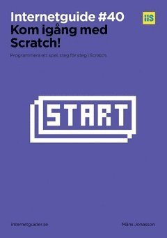 Måns Jonasson - Kom igång med Scratch! : Bygg ett spel, steg för steg i Scratch., Häftad