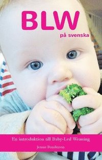 bokomslag BLW på svenska : en introduktion till Baby-Led Weaning