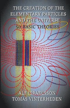 The creation of the elementary particles and the universe : 50 basic theories 1
