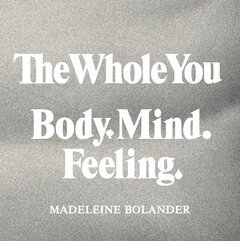 Madeleine Bolander - The whole you : body mind feeling, Häftad